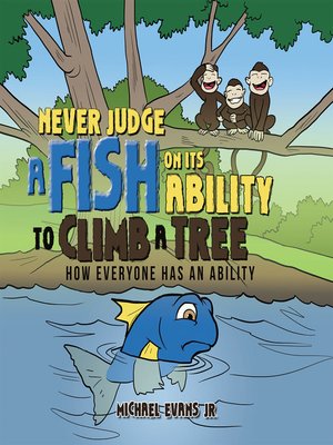 cover image of Never Judge a Fish on Its Ability to Climb a Tree